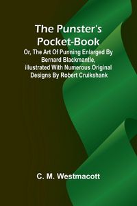 Produktbild: The Punster's Pocket-book; or, the Art of Punning Enlarged by Bernard Blackmantle, illustrated with numerous original designs by Robert Cruikshank