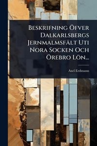 Produktbild: Beskrifning &Atilde;-fver Dalkarlsbergs Jernmalmsf&auml;lt Uti Nora Socken Och &Atilde;-rebro L&ouml;n...