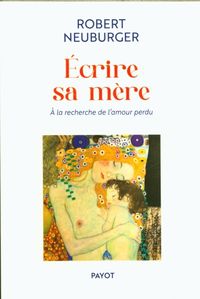 Produktbild: Ecrire sa m&egrave;re : &agrave; la recherche de l'amour perdu