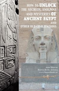 Produktbild: How to unlock the secrets, enigmas, and mysteries of Ancient Egypt and other old civilizations