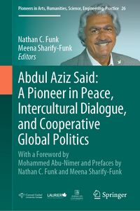 Produktbild: Abdul Aziz Said: A Pioneer in Peace, Intercultural Dialogue, and Cooperative Global Politics