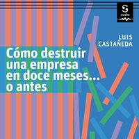 Produktbild: C&oacute;mo destruir una empresa en doce meses&hellip; o antes