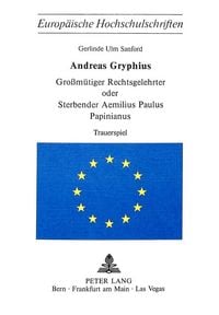 Produktbild: Andreas Gryphius- Grossm&uuml;tiger Rechtsgelehrter oder sterbender Aemilius Paulus Papinianus