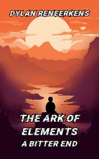 Produktbild: The Ark of Elements: A Bitter End (Phase 3 of the Locus Dreams Multiverse, #3)