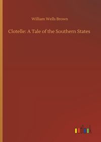 Produktbild: Clotelle: A Tale of the Southern States
