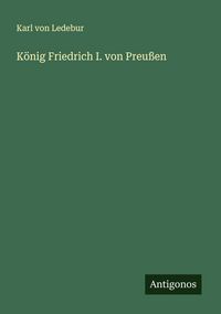 Produktbild: K&ouml;nig Friedrich I. von Preu&szlig;en