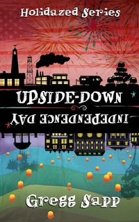Produktbild: Upside-Down Independence Day (Holidazed, #3)