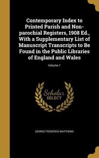 Produktbild: Contemporary Index to Printed Parish and Non-parochial Registers, 1908 Ed., With a Supplementary List of Manuscript Transcripts to Be Found in the Pub