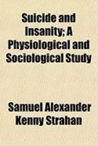 Produktbild: Suicide and Insanity; A Physiological and Sociological Study