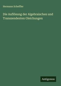 Produktbild: Die Aufl&ouml;sung der Algebraischen und Transzendenten Gleichungen
