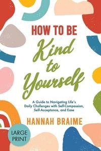 Produktbild: How to Be Kind to Yourself [LARGE PRINT EDITION]