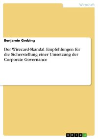 Produktbild: Der Wirecard-Skandal. Empfehlungen f&uuml;r die Sicherstellung einer Umsetzung der Corporate Governance