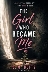 Produktbild: The Girl Who Became Me: a Daughter's Storyy Of Trauma, Hope & Home