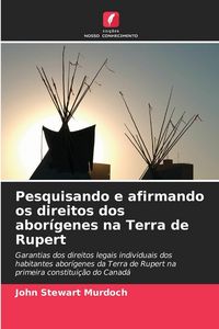 Produktbild: Pesquisando e afirmando os direitos dos abor&iacute;genes na Terra de Rupert