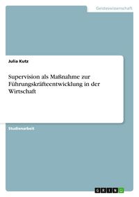 Produktbild: Supervision als Ma&szlig;nahme zur F&uuml;hrungskr&auml;fteentwicklung in der Wirtschaft