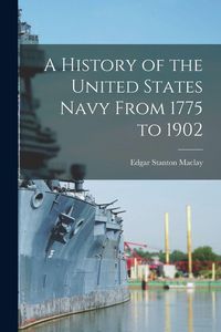 Produktbild: A History of the United States Navy From 1775 to 1902