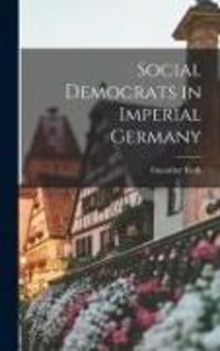 Produktbild: Social Democrats in Imperial Germany