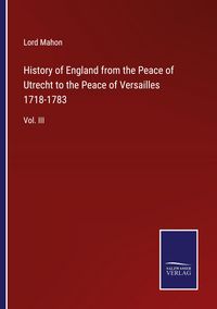 Produktbild: History of England from the Peace of Utrecht to the Peace of Versailles 1718-1783