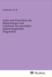Produktbild: Atlas und Grundriss der Bakteriologie und Lehrbuch der speziellen bakteriologischen Diagnostik