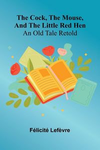 Produktbild: The Cock, The Mouse, And The Little Red Hen