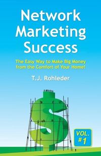 Produktbild: Network Marketing Success, Vol. 1: The Easy Way to Make Big Money from the Comfort of Your Home!