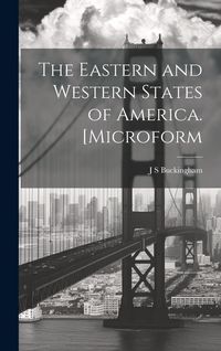 Produktbild: The Eastern and Western States of America. [microform