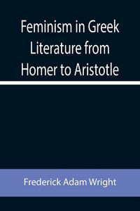 Produktbild: Feminism in Greek Literature from Homer to Aristotle