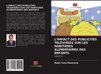 Produktbild: L'impact des Publicit&eacute;s T&eacute;l&eacute;vis&eacute;es Sur Les Habitudes Alimentaires des Enfants
