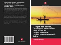 Produktbild: O lugar dos peixes, Ontologias relacionais. Uma visita ao conhecimento e conhecimento Guarani, Salta