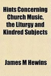 Produktbild: Hints Concerning Church Music, the Liturgy and Kindred Subjects