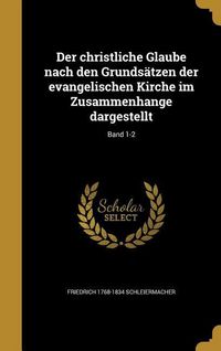 Produktbild: Der christliche Glaube nach den Grunds&auml;tzen der evangelischen Kirche im Zusammenhange dargestellt; Band 1-2