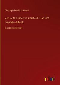 Produktbild: Vertraute Briefe von Adelheid B. an ihre Freundin Julie S.