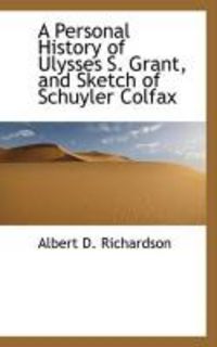 Produktbild: A Personal History of Ulysses S. Grant, and Sketch of Schuyler Colfax