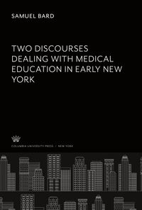 Produktbild: Two Discourses. Dealing With Medical Education in Early New York