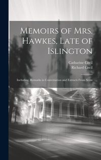 Produktbild: Memoirs of Mrs. Hawkes, Late of Islington; Including, Remarks in Conversation and Extracts From Serm