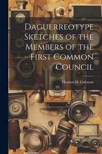 Produktbild: Daguerreotype Sketches of the Members of the First Common Council
