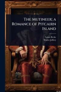 Produktbild: The Mutineer; a Romance of Pitcairn Island