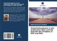 Produktbild: Sicherheitsvakuum in der arabischen Welt und die Zukunft des Friedens in G5S und Mali