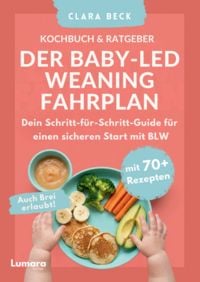 Produktbild: BLW Kochbuch & Ratgeber: Der Baby Led Weaning Fahrplan - Dein Schritt-f&uuml;r-Schritt-Guide f&uuml;r einen sicheren Start mit BLW | Auch Brei erlaubt!