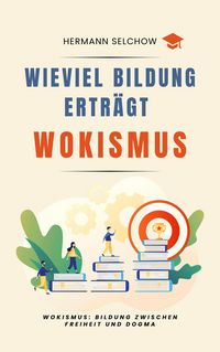 Produktbild: Wieviel Bildung ertr&auml;gt Wokismus Bildung zwischen Freiheit und Dogma