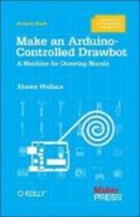 Produktbild: Wallace, S: Make an Arduino-Controlled Drawbot