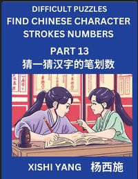 Produktbild: Difficult Puzzles to Count Chinese Character Strokes Numbers (Part 13)- Simple Chinese Puzzles for Beginners, Test Series to Fast Learn Counting Strok