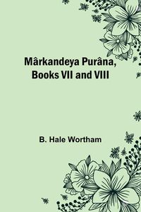 Produktbild: M&acirc;rkandeya Pur&acirc;na, Books VII and VIII