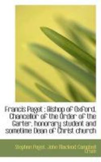 Produktbild: Francis Paget: Bishop of Oxford, Chancellor of the Order of the Garter, Honorary Student and Someti