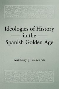 Produktbild: Ideologies of History in the Spanish Golden Age