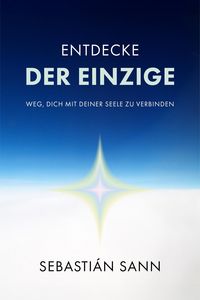 Produktbild: Entdecke Der Einzige Weg, Dich Mit Deiner Seele Zu Verbinden
