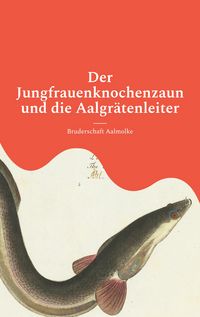 Produktbild: Der Jungfrauenknochenzaun und die Aalgr&auml;tenleiter