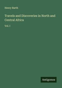 Produktbild: Travels and Discoveries in North and Central Africa