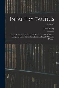 Produktbild: Infantry Tactics: For the Instruction, Exercise, and Manoeuvres of the Soldier, a Company, Line of Skirmishers, Battalion, Brigade, Or C