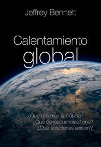 Produktbild: Calentamiento global : &iquest;qu&eacute; nos dice la ciencia? &iquest;qu&eacute; consecuencias tiene? &iquest;qu&eacute; soluciones existen?